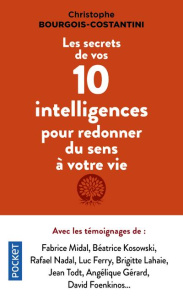 Les secrets de vos 10 intelligences pour redonner du sens à votre vie - Bourgois-Costantini Christophe ; Midal Fabrice ; N