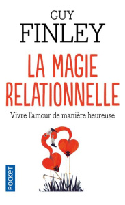 La magie relationnelle. Plus d'amour que de peur - Finley Guy ; Markham Laura