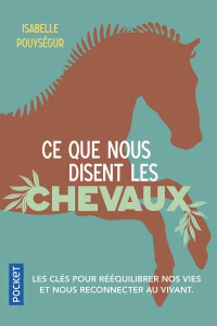 Ce que nous disent les chevaux. Un cheminement vers l'écologie intérieure - Pouysegur Isabelle ; Aimelet Aurore ; Padovani Isa