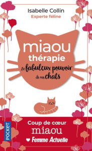Le fabuleux pouvoir de nos chats. Miaou thérapie - Collin Isabelle