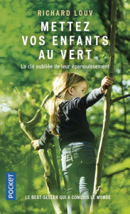 Mettez vos enfants au vert. Protégeons nos enfants du syndrome de manque de nature - Louv Richard ; Fifils Muriel ; Chrétien Nathalie