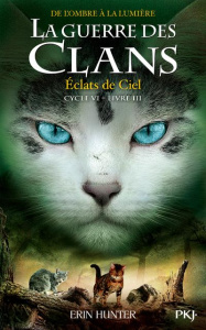 La guerre des clans : De l'ombre à la lumière (Cycle VI) Tome 3 : Eclats de Ciel - Hunter Erin ; Carlier Aude