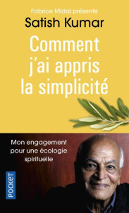 Comment j'ai appris la simplicité. Mon engagement pour une écologie spirituelle - Kumar Satish ; Midal Fabrice ; Reignier Karine