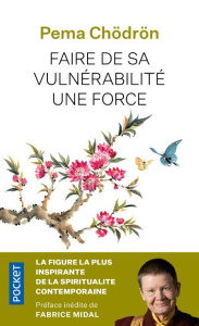 Faire de sa vulnérabilité une force - Chödrön Pema ; Midal Fabrice