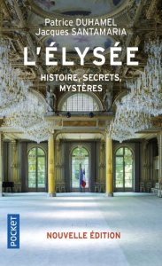 L'Elysée. Histoire, secrets, mystères, Edition 2022 - Duhamel Patrice ; Santamaria Jacques