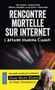 Rencontre mortelle sur internet. L'affaire Marina Ciampi - Bloch Jean-Marc ; Champseix Rémi