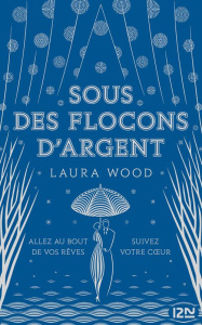 Sous des flocons d'argent - Wood Laura ; Almeida Aurélien d'