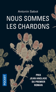 Nous sommes les chardons - Sabot Antonin