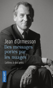 Des messages portés par les nuages. Lettres à des amis - Ormesson Jean d'
