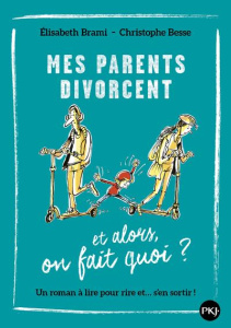 Mes parents divorcent. Et alors, on fait quoi ? - Brami Elisabeth ; Besse Christophe