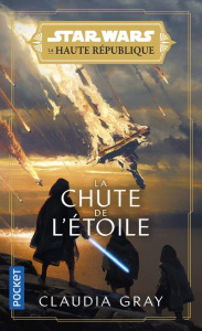 Star Wars - La Haute République Tome 3 : La Chute de l'étoile - Gray Claudia ; Julien Sandy