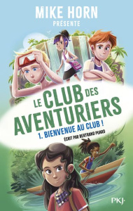 Le club des aventuriers Tome 1 : Bienvenue au club ! - Horn Mike ; Puard Bertrand