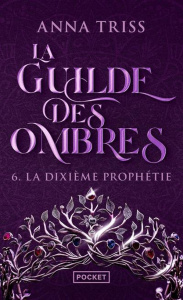 La Guilde des Ombres Tome 6 : La dixième prophétie - Triss Anna