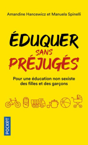 Eduquer sans préjugés. Pour une éducation non-sexiste des filles et des garçons, 0-10 ans - Hancewicz Amandine ; Spinelli Manuela