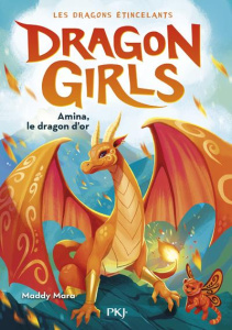 Dragon girls - Les dragons étincelants Tome 1 : Amina, le dragon d'or - Mara Maddy ; Dieuaide Sophie