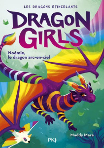 Dragon girls - Les dragons étincelants Tome 3 : Noémie, le dragon arc-en-ciel - Mara Maddy ; Lew Stephen ; Dieuaide Sophie
