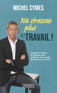 Ne stressez plus au travail ! - Cymes Michel ; Martory Julie