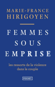 Femmes sous emprise. Les ressorts de la violence dans le couple - Hirigoyen Marie-France