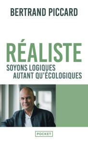 Réaliste. Soyons logiques autant qu'écologiques - Piccard Bertrand