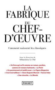 La fabrique du chef-d'oeuvre. Comment naissent les classiques - Le Fol Sébastien