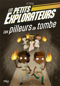 Les Petits Explorateurs Tome 3 : Les pilleurs de tombe - King SJ ; O'Shea Ellie ; Saint-Gal Noémie