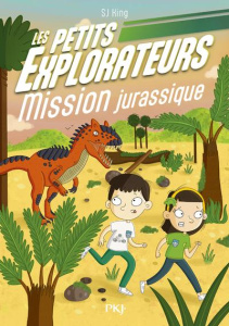 Les Petits Explorateurs Tome 4 : Mission dinosaures - King SJ ; O'Shea Ellie ; Saint-Gal Noémie