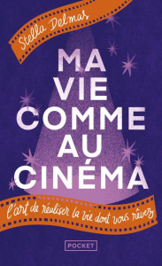 Ma vie comme au cinéma. L'art de réaliser la vie dont vous rêvez - Delmas Stella