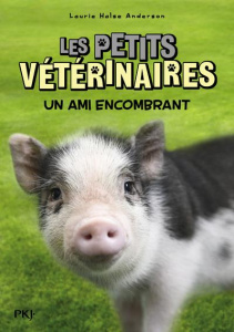 Les Petits Vétérinaires Tome 29 : Un ami encombrant - Halse Anderson Laurie ; Clarke Jonaka