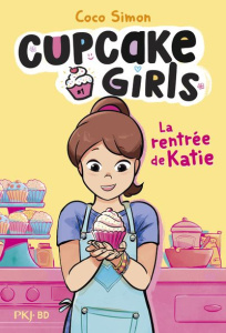Cupcake Girls Tome 1 : La rentrée de Katie - Simon Coco ; Campobello Giulia ; Bouchareine Chris