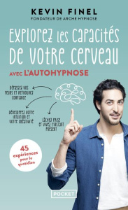 Explorez les capacités de votre cerveau avec l'autohypnose. 45 expériences pour mieux comprendre et - Finel Kévin
