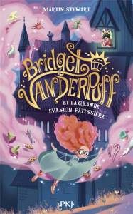 Bridget Vanderpuff Tome 1 : Bridget Vanderpuff et la grande évasion pâtissière - Stewart Martin ; Betsch Eric ; Gosselin Marine