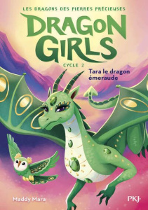 Dragon Girls - Les dragons des pierres précieuses Tome 3 : Tara, le dragon de jade - Mara Maddy ; Cantin Virginie ; Damiao Thais