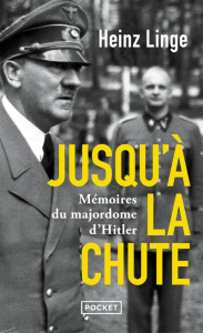 Jusqu'à la chute. Mémoires du majordome d'Hitler - Linge Heinz ; Canal Denis-Armand ; Lentz Thierry