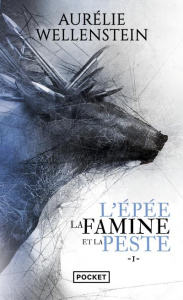 L'épée, la famine et la peste Tome 1 - Wellenstein Aurélie