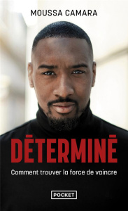 Déterminé. Comment trouver la force de vaincre - Camara Moussa ; Le Fol Sébastien
