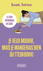 Je veux mourir, mais je mangerais bien du tteokbokki - Sehee Baek ; Blanc Julie