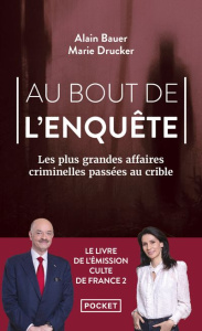 Au bout de l'enquête. Les plus grandes affaires criminelles passées au crible - Bauer Alain ; Drucker Marie ; Martin Stéphane ; Ga