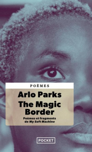 The Magic Border. Poèmes et fragments de My Soft Machine, Edition bilingue français-anglais - Parks Arlo ; Capelle Marguerite
