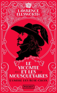 Le Vicomte et les Mousquetaires/01/L'ombre des Rose-Croix - Ellsworth Lawrence ; Barucq Laurent