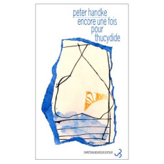 Encore une fois pour Thucydide - Handke Peter ; Goldschmidt Georges-Arthur