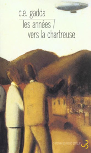 Les merveilles de l'Italie. Tome 2, Les années / Vers la chartreuse - Gadda Carlo-Emilio