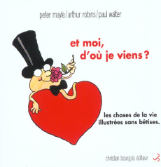Et moi, d'où je viens ? Les choses de la vie illustrées sans bêtises - Mayle Peter ; Robins Arthur ; Walter Paul