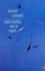 Roland Barthes, vers le neutre - Comment Bernard