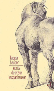 Ecrits de et sur Kaspar Hauser - Hauser Kaspar