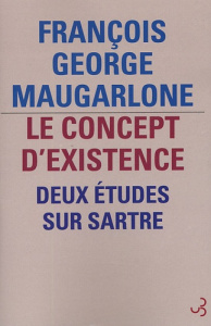Le concept d'existence. Deux études sur Sartre - Maugarlone François-George