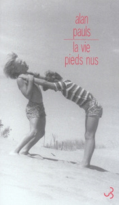 La vie pieds nus - Pauls Alan ; Raynaud Vincent