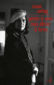 Garder le sens mais altérer la forme. Essais et discours - Sontag Susan ; Wicke Anne