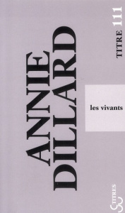 Les vivants - Dillard Annie ; Matthieussent Brice