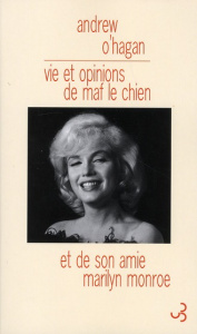 Vie et opinions de Maf le chien et de son amie Marilyn Monroe - O'Hagan Andrew ; Deniard Cécile