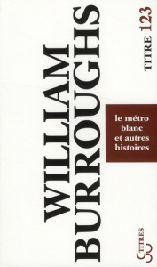 Le métro blanc et autres histoires - Burroughs William ; Beach Mary ; Pelieu-Washburn C